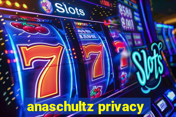 anaschultz privacy